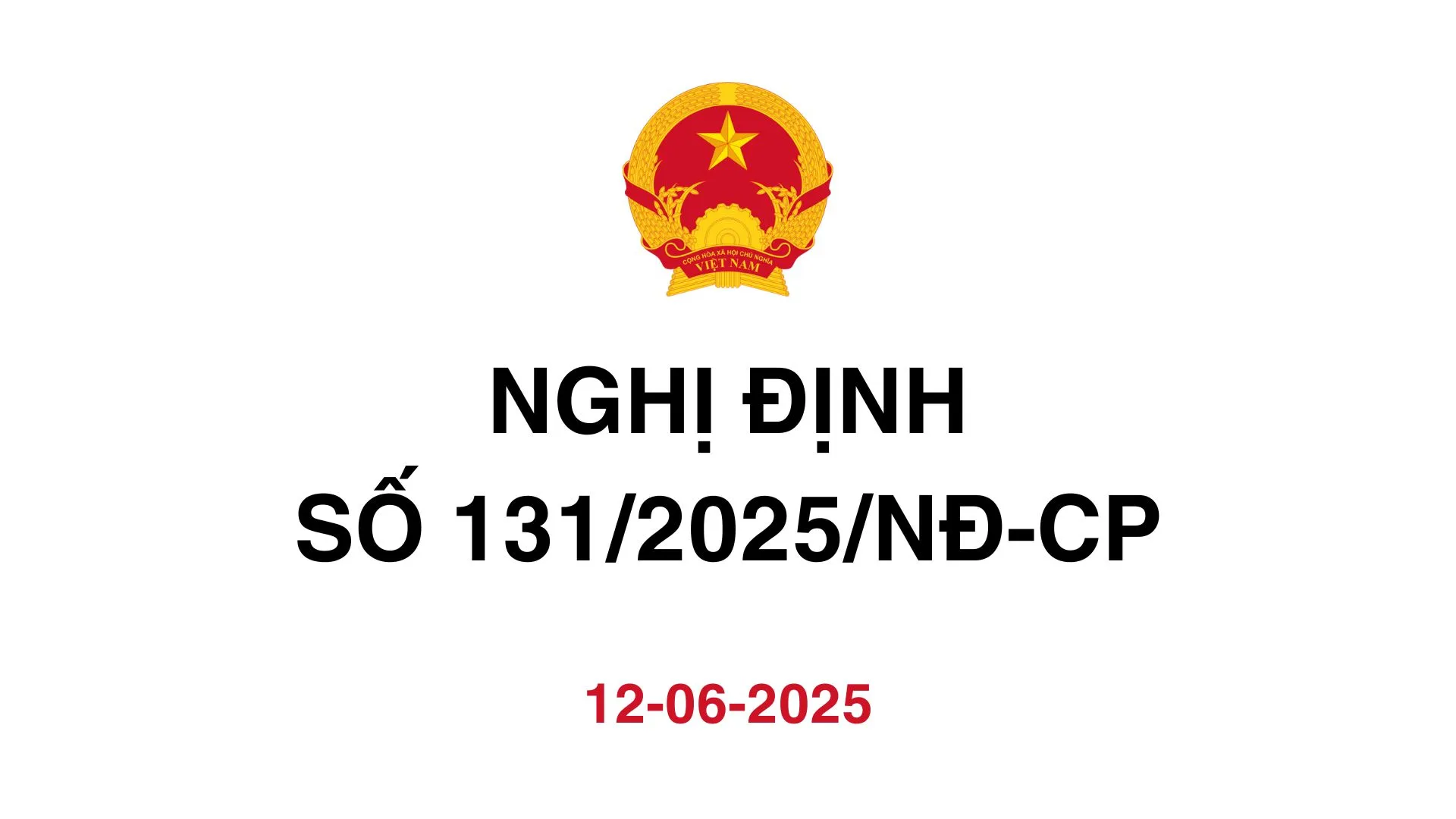 NGHỊ ĐỊNH SỐ 131/2025/NĐ-CP