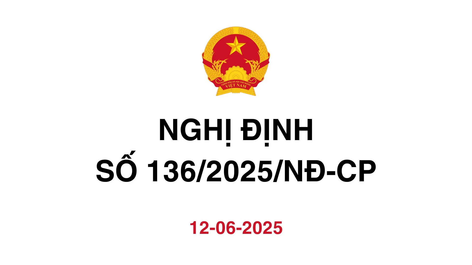 NGHỊ ĐỊNH SỐ 136/2025/NĐ-CP